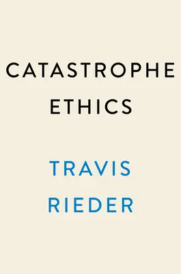 Katasztrófa etika: Hogyan válasszunk jól a nehéz döntések világában? - Catastrophe Ethics: How to Choose Well in a World of Tough Choices