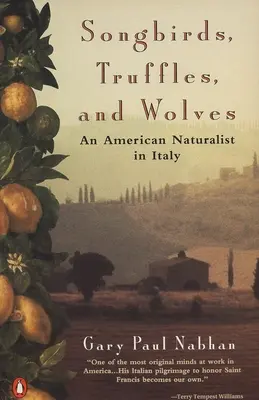 Dalosmadarak, szarvasgombák és farkasok: Egy amerikai természettudós Olaszországban - Songbirds, Truffles, and Wolves: An American Naturalist in Italy