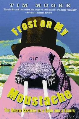 Fagy a bajuszomon: Egy lord és egy lókötő sarkvidéki kalandjai - Frost on My Moustache: The Arctic Exploits of a Lord and a Loafer