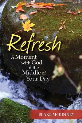 Frissítsd fel! Egy pillanat Istennel a nap közepén - Refresh: A Moment with God in the Middle of Your Day