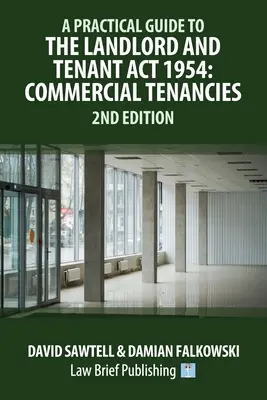 Gyakorlati útmutató a bérbeadói és bérlői törvényről szóló 1954. évi törvényhez: Kereskedelmi bérlemények - 2. kiadás - A Practical Guide to the Landlord and Tenant Act 1954: Commercial Tenancies - 2nd Edition