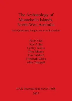 A Montebello-szigetek régészete, Északnyugat-Ausztrália: Késő negyedkori gyűjtögetők egy száraz partvidéken - The Archaeology of Montebello Islands, North-West Australia: Late Quaternary foragers on an arid coastline