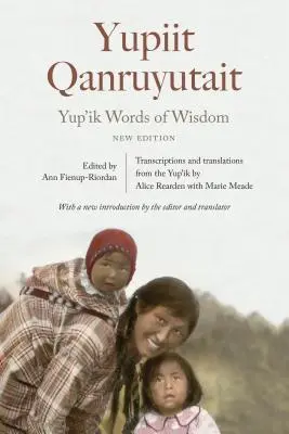 Yup'ik bölcs szavak: Yupiit Qanruyutait, Új kiadás - Yup'ik Words of Wisdom: Yupiit Qanruyutait, New Edition