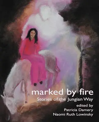 Tűzzel megjelölve: Történetek a jungi útról - Marked by Fire: Stories of the Jungian Way