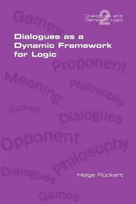 A párbeszédek mint a logika dinamikus kerete - Dialogues as a Dynamic Framework for Logic