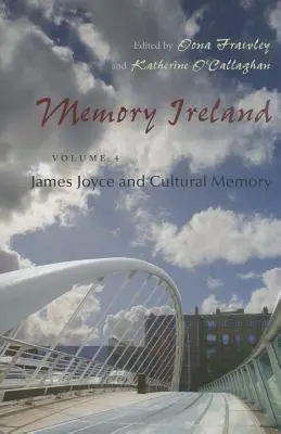 Memory Ireland: kötet: James Joyce és a kulturális emlékezet - Memory Ireland: Volume 4: James Joyce and Cultural Memory