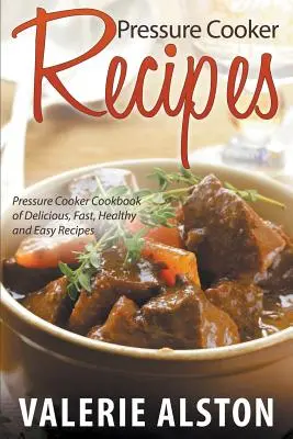 Sűrítőfőző receptek: Nyomástűzhelyes szakácskönyv finom, gyors, egészséges és egyszerű receptekből - Pressure Cooker Recipes: Pressure Cooker Cookbook of Delicious, Fast, Healthy and Easy Recipes