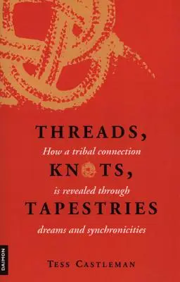 Szálak, csomók, gobelinek: Hogyan tárul fel egy törzsi kapcsolat álmokon és szinkronicitásokon keresztül? - Threads, Knots, Tapestries: How a Tribal Connection Is Revealed Through Dreams and Synchronicities