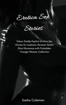 Erotikus szexuális történetek: Tabu apu explicit erotika szex történetek leszbikusoknak, fordított hárem rövid románc tiltott fiatalabb nőkkel Collec - Erotica Sex Stories: Taboo Daddy Explicit Erotica Sex Stories for Lesbians, Reverse Harem Short Romance with Forbidden Younger Women Collec