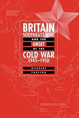 Nagy-Britannia, Délkelet-Ázsia és a hidegháború kezdete, 1945-1950 - Britain, Southeast Asia and the Onset of the Cold War, 1945-1950