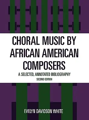 Kóruszene afroamerikai zeneszerzőktől: Válogatott, jegyzetekkel ellátott bibliográfia - Choral Music by African-American Composers: A Selected, Annotated Bibliography