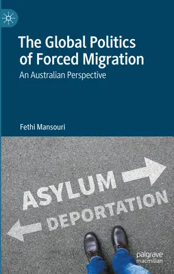 A kényszermigráció globális politikája: Egy ausztrál perspektíva - The Global Politics of Forced Migration: An Australian Perspective