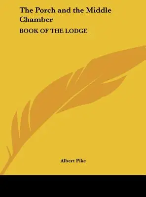 A tornác és a középső terem: A páholy könyve - The Porch and the Middle Chamber: Book of the Lodge