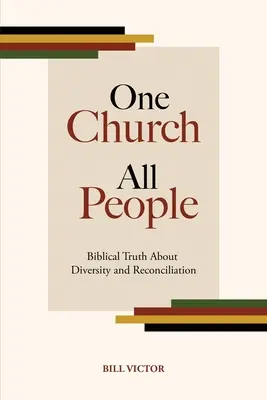 Egy egyház minden ember: Bibliai igazság a sokféleségről és a megbékélésről - One Church All People: Biblical Truth About Diversity and Reconciliation