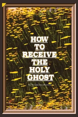 Hogyan fogadjuk a Szentlelket - How to Receive the Holy Ghost