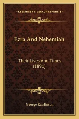 Ezsdrás és Nehémiás: Életük és koruk (1891) - Ezra And Nehemiah: Their Lives And Times (1891)