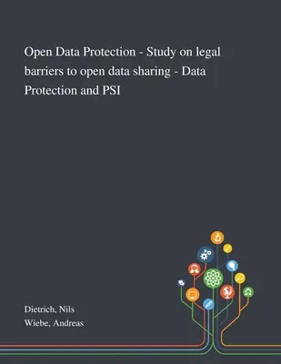 Nyílt adatvédelem - Tanulmány a nyílt adatmegosztás jogi akadályairól - Adatvédelem és PSI - Open Data Protection - Study on Legal Barriers to Open Data Sharing - Data Protection and PSI