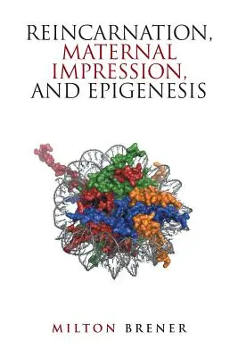 Reinkarnáció, anyai lenyomat és epigenezis - Reincarnation, Maternal Impression, and Epigenesis