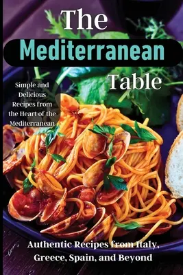 A mediterrán asztal: Több mint 50 recept a sóvárgás kielégítésére - The Mediterranean Table: Over 50 Recipes to Satisfy Your Cravings