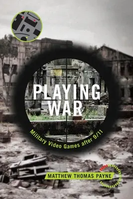 Háborút játszani: Katonai videojátékok 9/11 után - Playing War: Military Video Games After 9/11