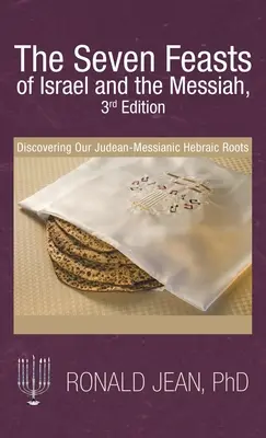 Izrael és a Messiás hét ünnepe, 3Rd kiadás: A judeai-messiási héber gyökereink felfedezése - The Seven Feasts of Israel and the Messiah, 3Rd Edition: Discovering Our Judean-Messianic Hebraic Roots