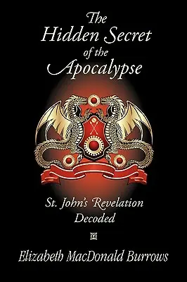 Az apokalipszis rejtett titka: Szent János Kinyilatkoztatásának megfejtése - The Hidden Secret of the Apocalypse: St. John's Revelation Decoded