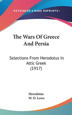 Görögország és Perzsia háborúi: Válogatás Hérodotoszból attikai görög nyelven (1917) - The Wars Of Greece And Persia: Selections From Herodotus In Attic Greek (1917)