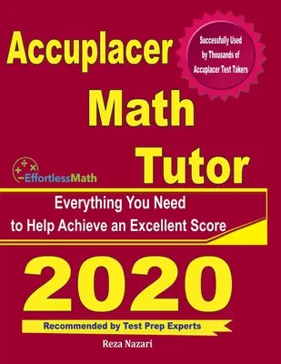 Accuplacer Math Tutor: Minden, amire szüksége van a kiváló pontszám eléréséhez - Accuplacer Math Tutor: Everything You Need to Help Achieve an Excellent Score