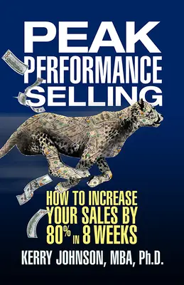 Csúcsteljesítményű értékesítés: Hogyan növelje eladásait 80%-kal 8 hét alatt? - Peak Performance Selling: How to Increase Your Sales by 80% in 8 Weeks