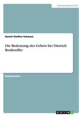 Die Bedeutung des Gebets bei Dietrich Bonhoeffer