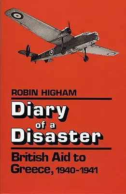 Egy katasztrófa naplója: Brit segély Görögországnak, 1940-1941 - Diary of a Disaster: British Aid to Greece, 1940-1941