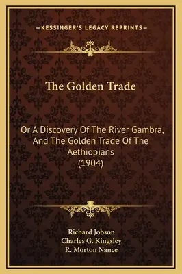 Az aranykereskedelem: Vagy a Gambra folyó felfedezése és az etiópiaiak arany kereskedelme (1904) - The Golden Trade: Or A Discovery Of The River Gambra, And The Golden Trade Of The Aethiopians (1904)