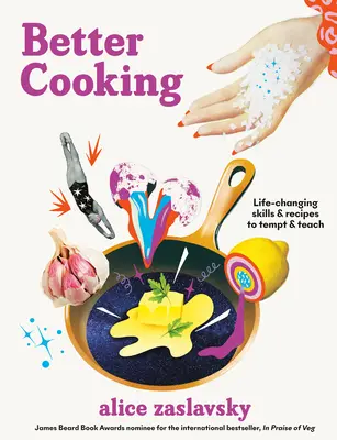 Jobb főzés: Életmódváltó készségek és receptek a csábításhoz és a tanításhoz - Better Cooking: Life-Changing Skills & Recipes to Tempt & Teach