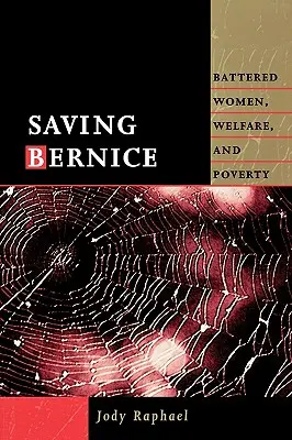 Bernice megmentése: Bántalmazott nők, jólét és szegénység - Saving Bernice: Battered Women, Welfare, and Poverty