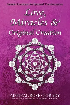 Szerelem, csodák és eredeti teremtés: Spirituális útmutatás az élet és annak céljának megértéséhez - Love, Miracles & Original Creation: Spiritual Guidance for Understanding Life and Its Purpose