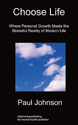 Válassza az életet! Ahol a személyes növekedés találkozik a modern élet stresszes valóságával - Choose Life: Where Personal Growth Meets the Stressful Reality of Modern Life