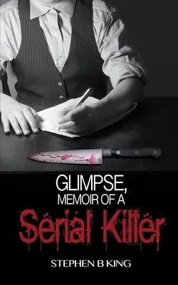 Glimpse, Egy sorozatgyilkos emlékiratai - Glimpse, Memoir of a Serial Killer