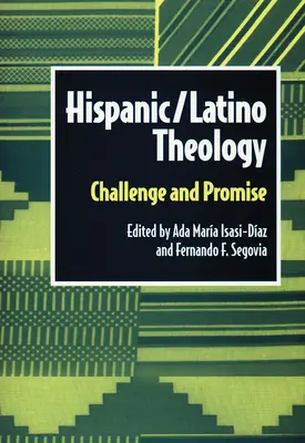 Hispanic Latino Theology: Challenge and Promise (Kihívás és ígéret) - Hispanic Latino Theology: Challenge and Promise