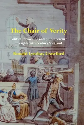 A Verity-szék: Politikai prédikáció és szószéki cenzúra a XVIII. századi Skóciában - The Chair of Verity: Political preaching and pulpit censure in eighteenth-century Scotland