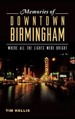 Birmingham belvárosának emlékei: Ahol minden fény ragyogott - Memories of Downtown Birmingham: Where All the Lights Were Bright