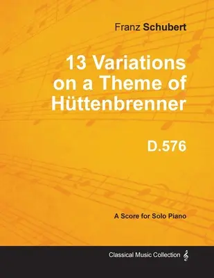 13 variáció egy Httenbrenner-témára D.576 - szólózongorára - 13 Variations on a Theme of Httenbrenner D.576 - For Solo Piano