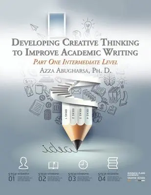 A kreatív gondolkodás fejlesztése az akadémiai írás javítása érdekében: Első rész Középhaladó szint - Developing Creative Thinking to Improve Academic Writing: Part One Intermediate Level