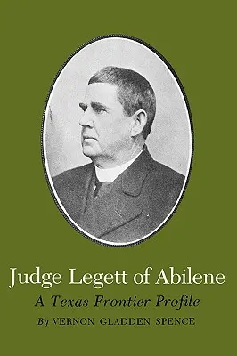 Abilene-i Legett bíró: Egy texasi határőr profilja - Judge Legett of Abilene: A Texas Frontier Profile