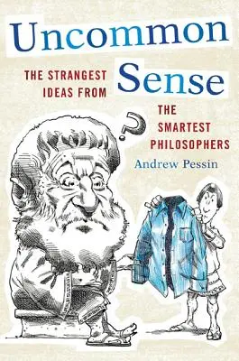 Uncommon Sense: A legfurcsább gondolatok a legokosabb filozófusoktól - Uncommon Sense: The Strangest Ideas from the Smartest Philosophers