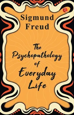 A mindennapi élet pszichopatológiája - The Psychopathology of Everyday Life