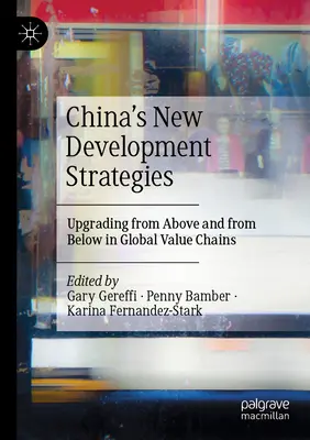 Nové strategie rozvoje Číny: Zlepšování shora a zdola v globálních hodnotových řetězcích - China's New Development Strategies: Upgrading from Above and from Below in Global Value Chains