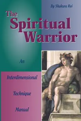 A spirituális harcos: Egy dimenziók közötti technikakönyv - The Spiritual Warrior: An Interdimensional Technique Manual