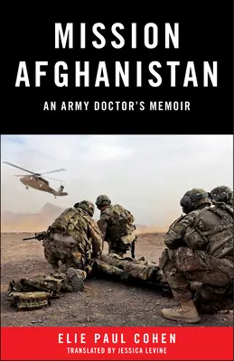 Mission Afghanistan: Egy katonaorvos emlékiratai - Mission Afghanistan: An Army Doctor's Memoir