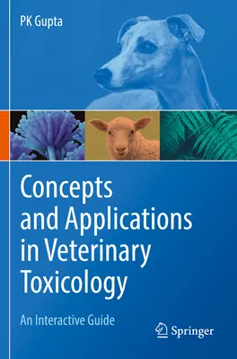 Fogalmak és alkalmazások az állatorvosi toxikológiában: Interaktív útmutató - Concepts and Applications in Veterinary Toxicology: An Interactive Guide