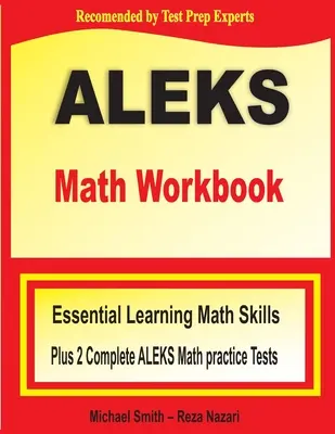 ALEKS Math Workbook: Alapvető tanulási matematikai készségek plusz két teljes ALEKS matematikai gyakorlóteszt - ALEKS Math Workbook: Essential Learning Math Skills plus Two Complete ALEKS Math Practice Tests